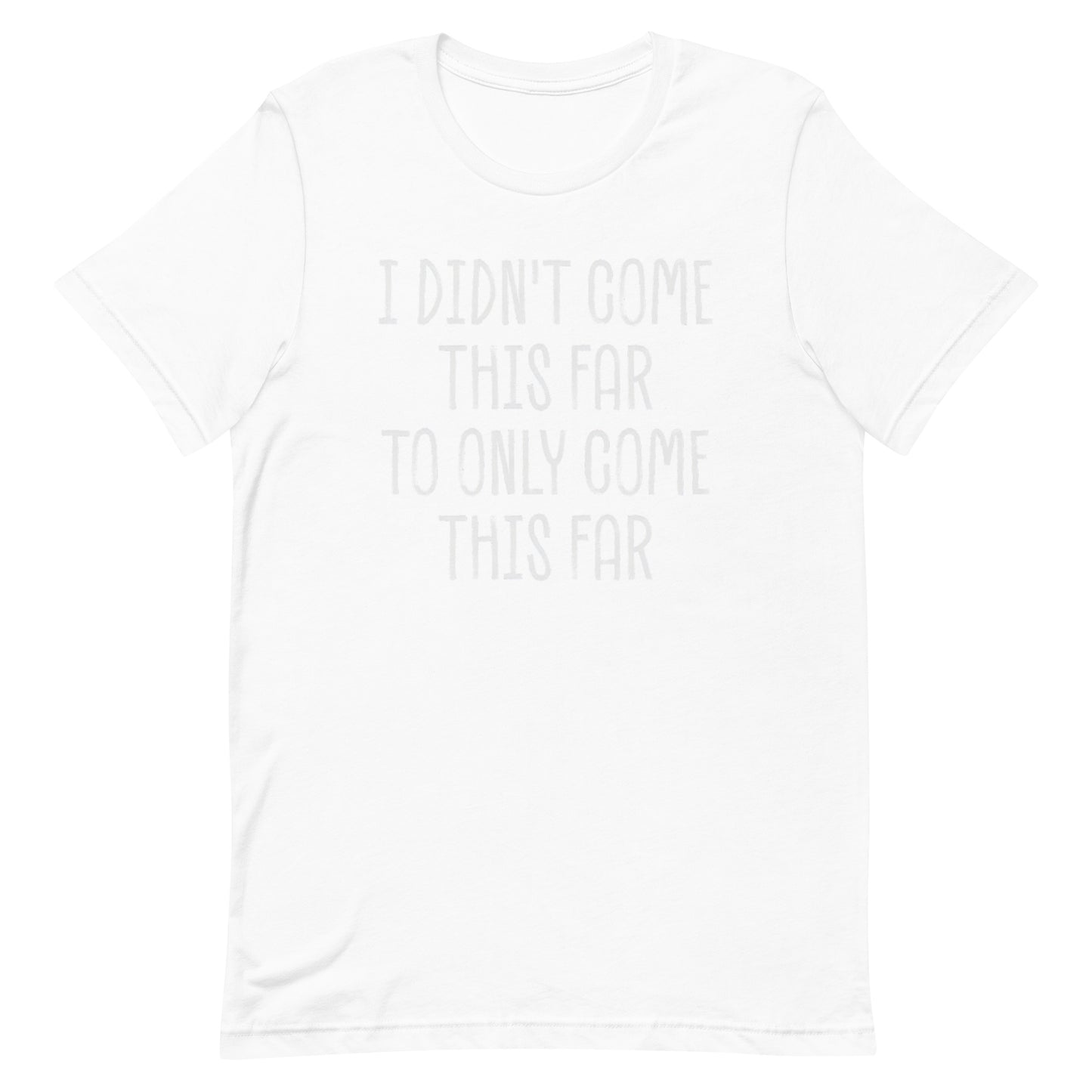 Come This Far T-shirt