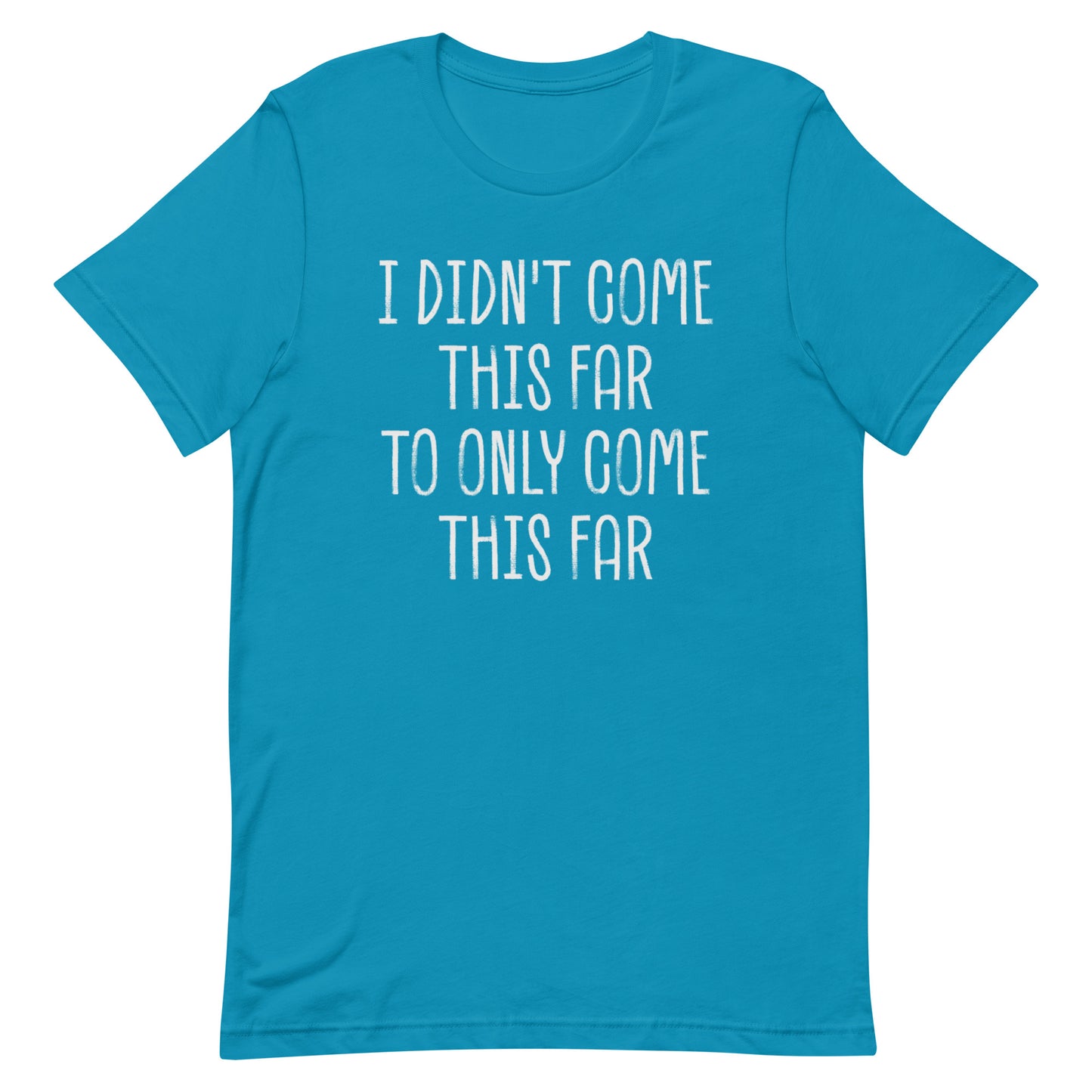 Come This Far T-shirt