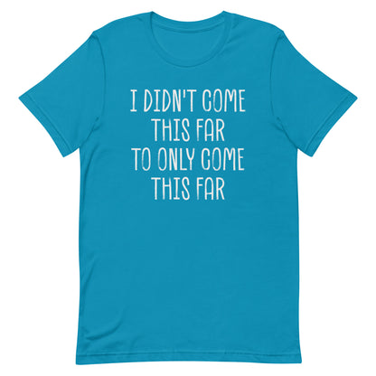 Come This Far T-shirt