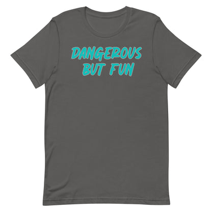 Dangerous but Fun T-shirt