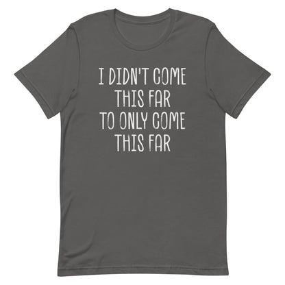 Come This Far T-shirt