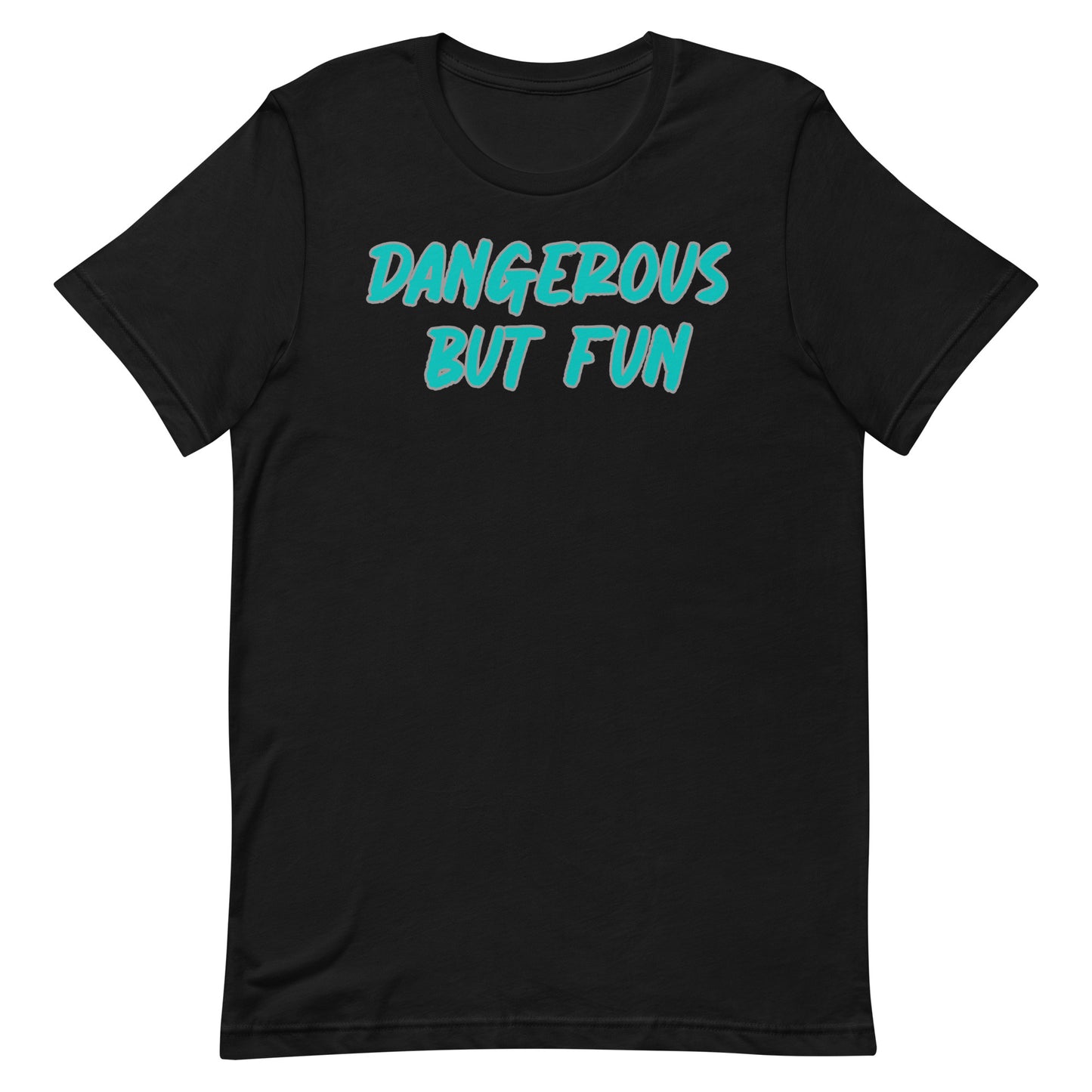 Dangerous but Fun T-shirt