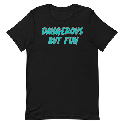 Dangerous but Fun T-shirt