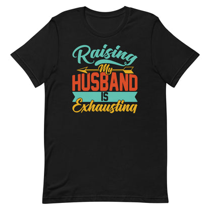Raising My Husband T-shirt