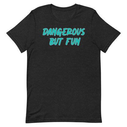 Dangerous but Fun T-shirt