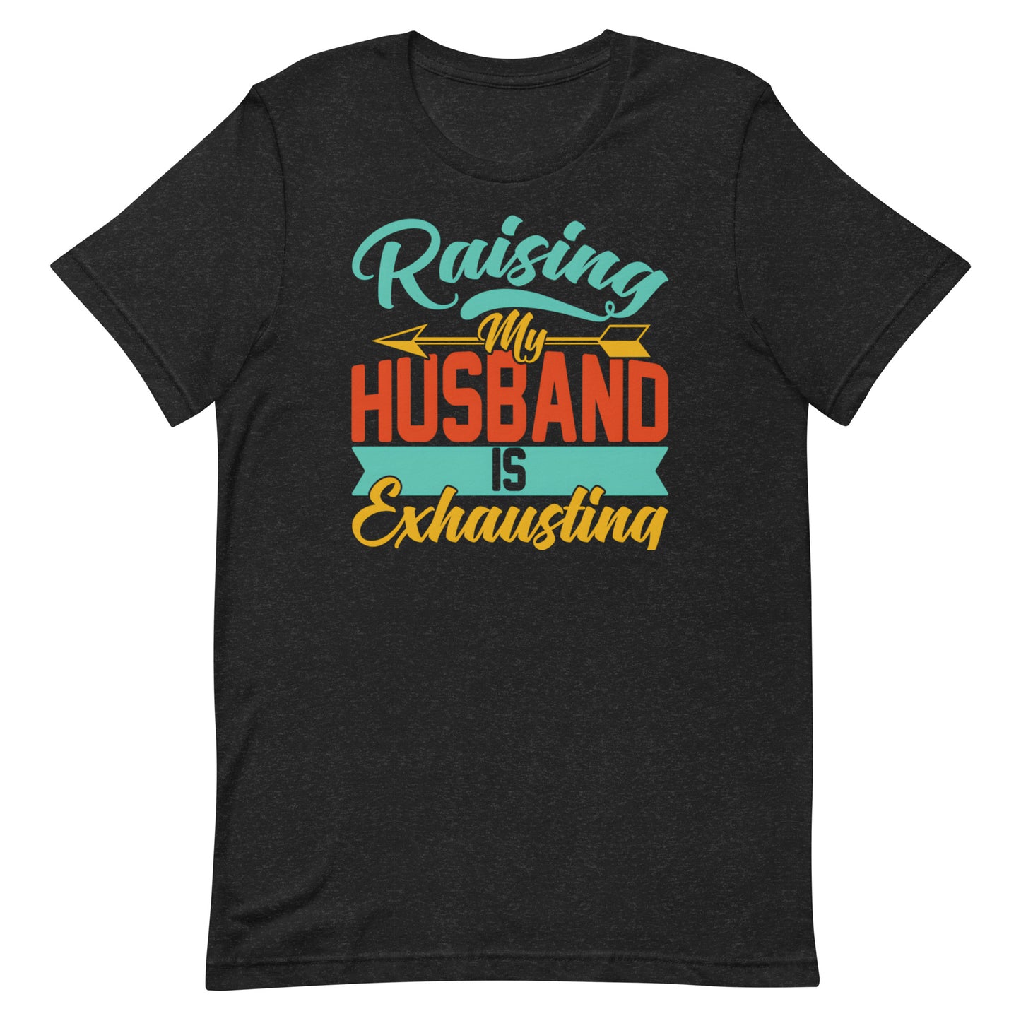 Raising My Husband T-shirt
