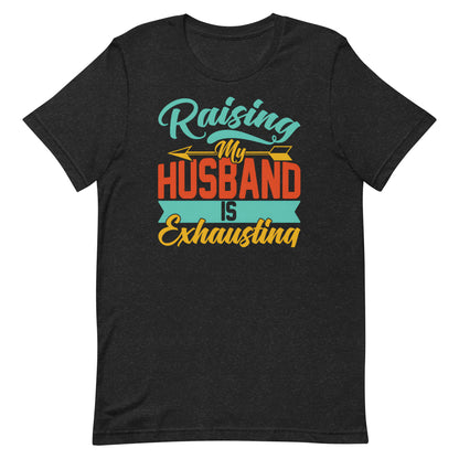 Raising My Husband T-shirt