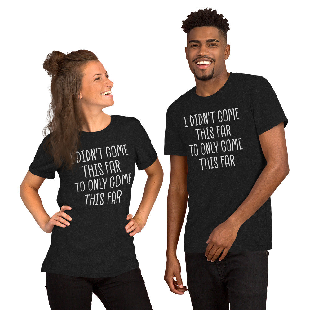 Come This Far T-shirt