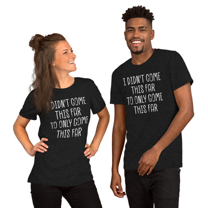 Come This Far T-shirt