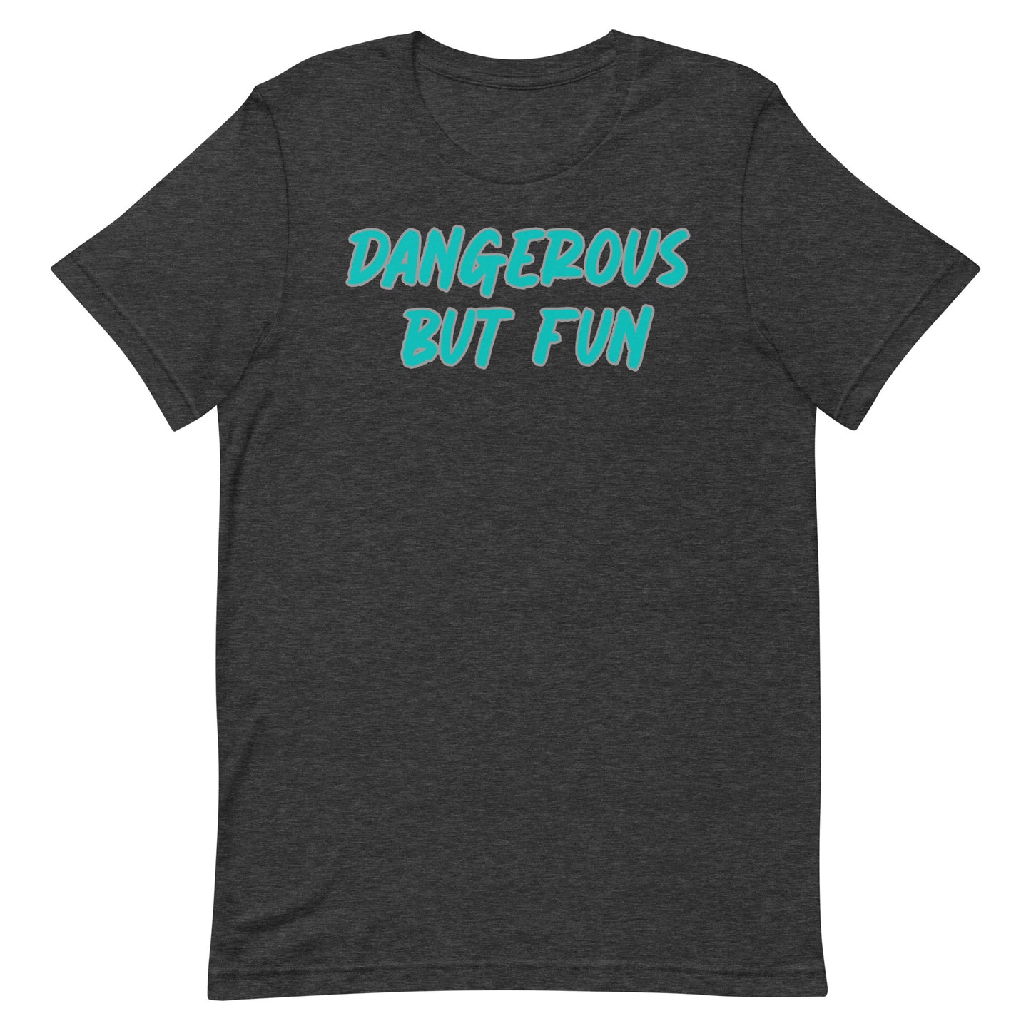 Dangerous but Fun T-shirt