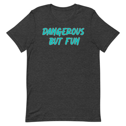 Dangerous but Fun T-shirt