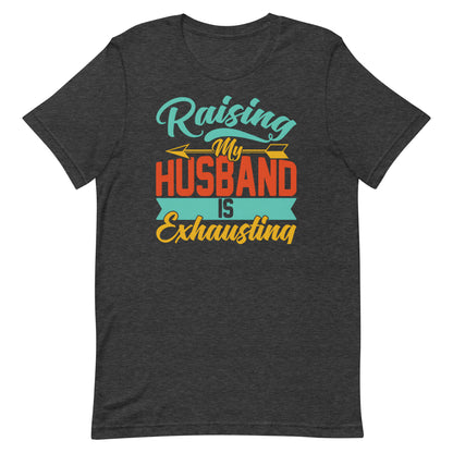 Raising My Husband T-shirt