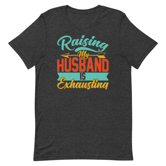 Raising My Husband T-shirt