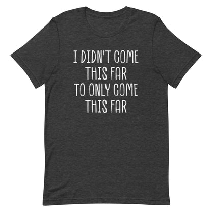 Come This Far T-shirt
