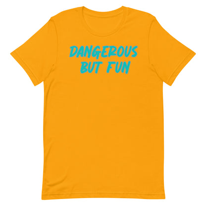 Dangerous but Fun T-shirt