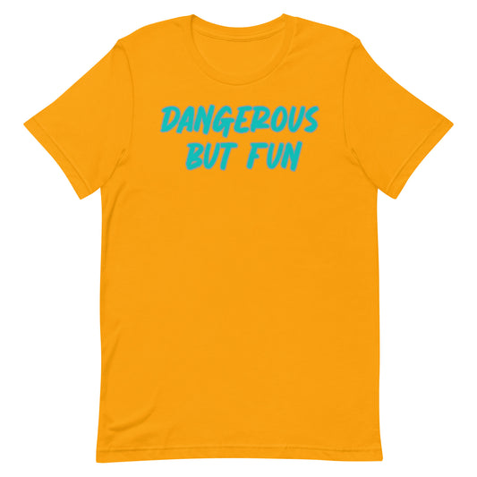 Dangerous but Fun T-shirt