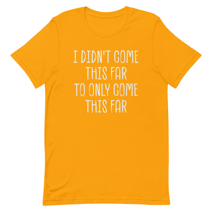 Come This Far T-shirt