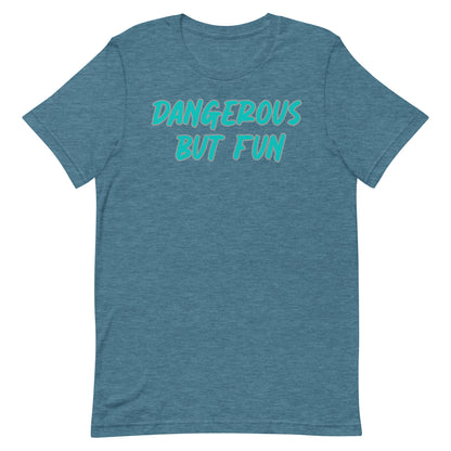 Dangerous but Fun T-shirt
