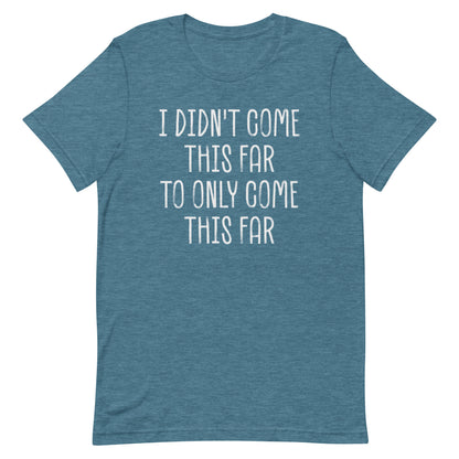 Come This Far T-shirt