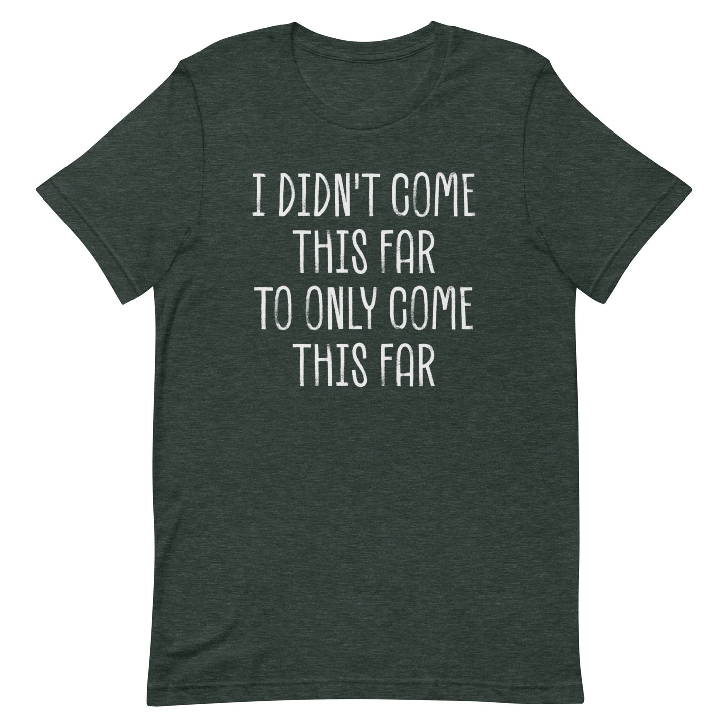 Come This Far T-shirt
