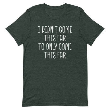 Come This Far T-shirt