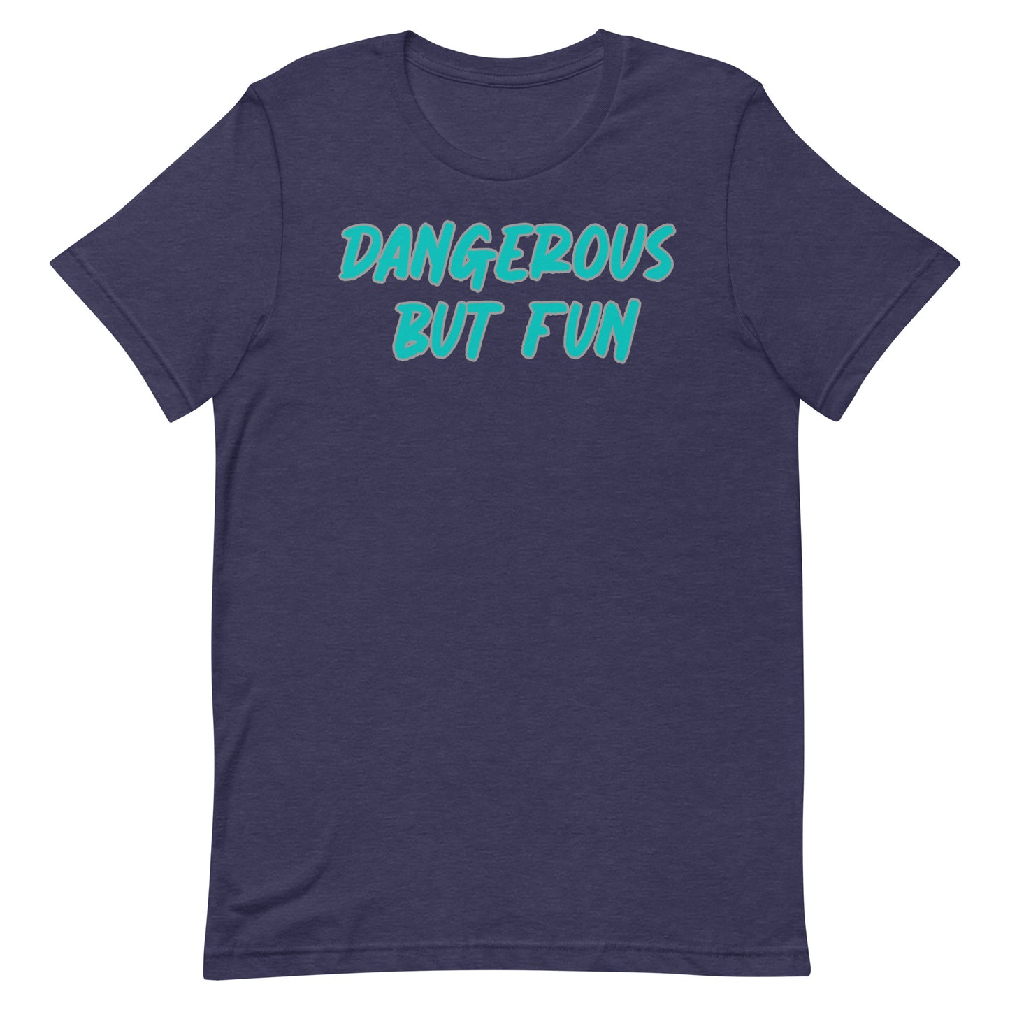 Dangerous but Fun T-shirt