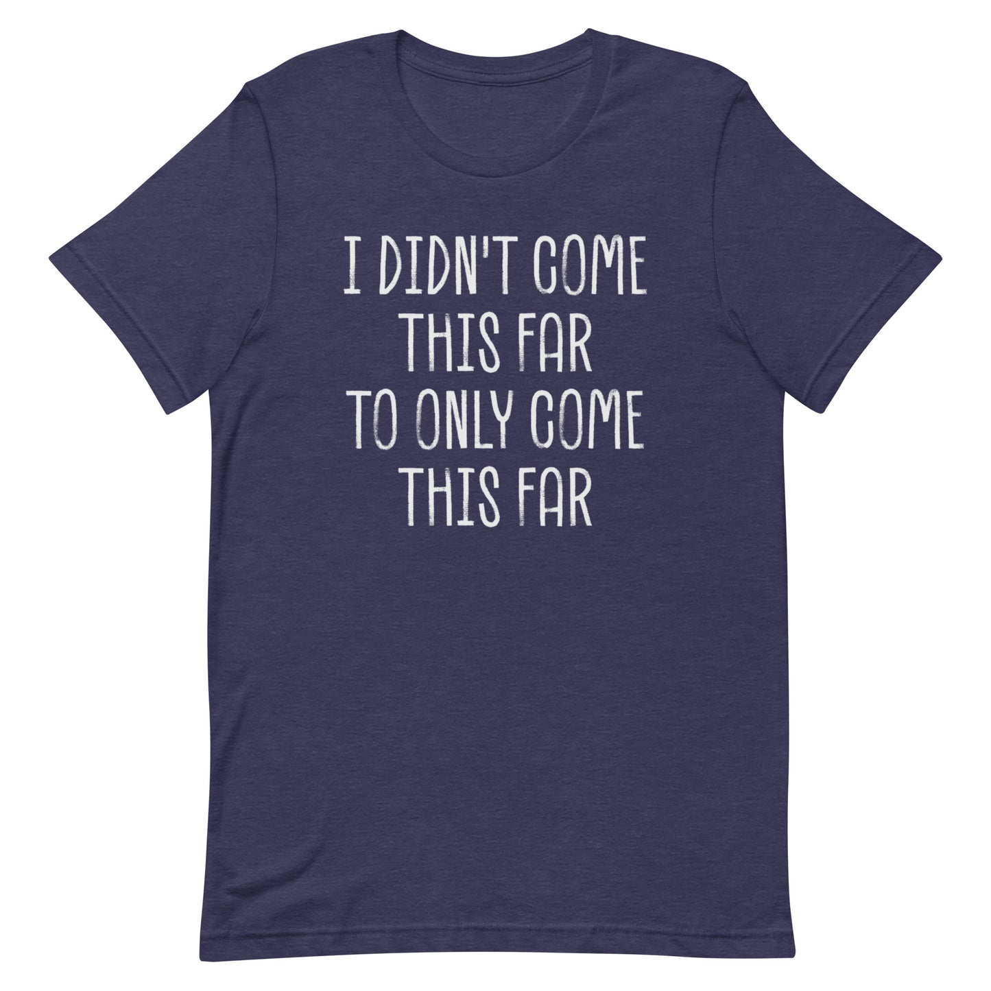 Come This Far T-shirt
