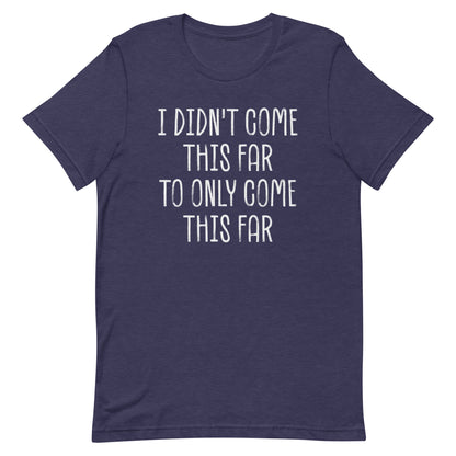 Come This Far T-shirt