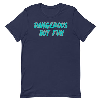 Dangerous but Fun T-shirt
