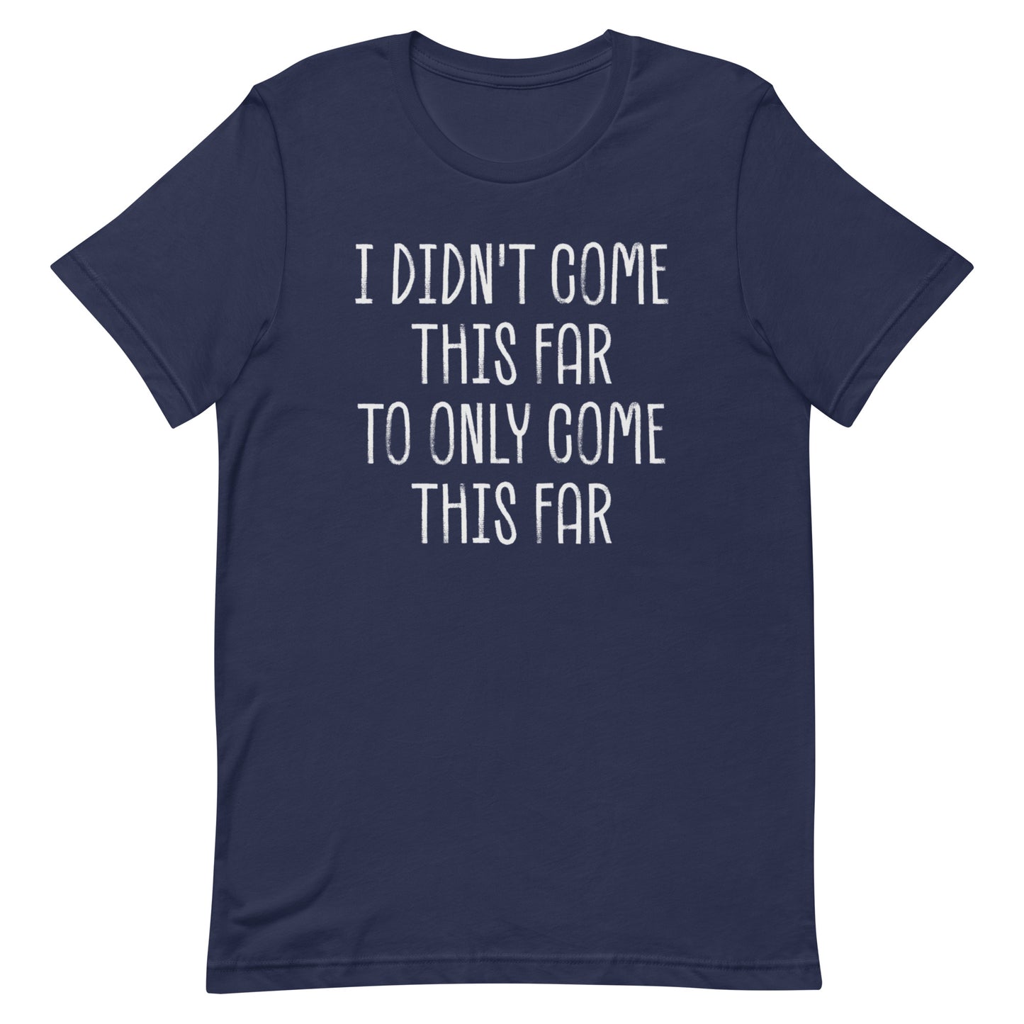Come This Far T-shirt