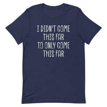 Come This Far T-shirt