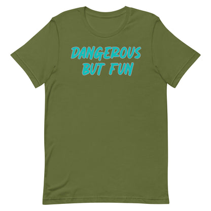 Dangerous but Fun T-shirt