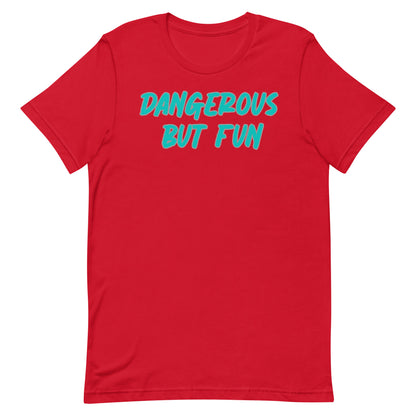 Dangerous but Fun T-shirt