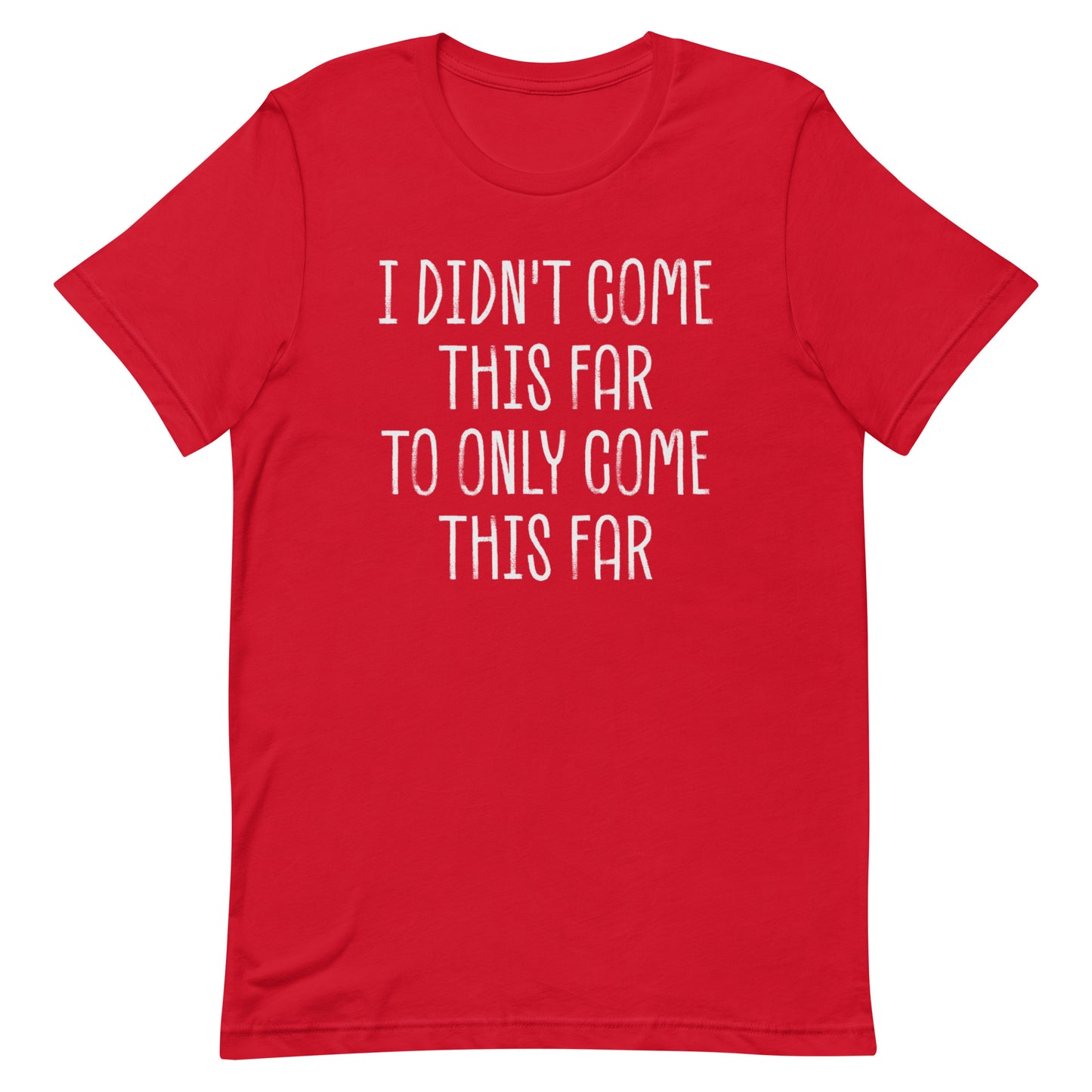 Come This Far T-shirt