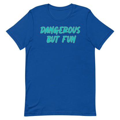 Dangerous but Fun T-shirt