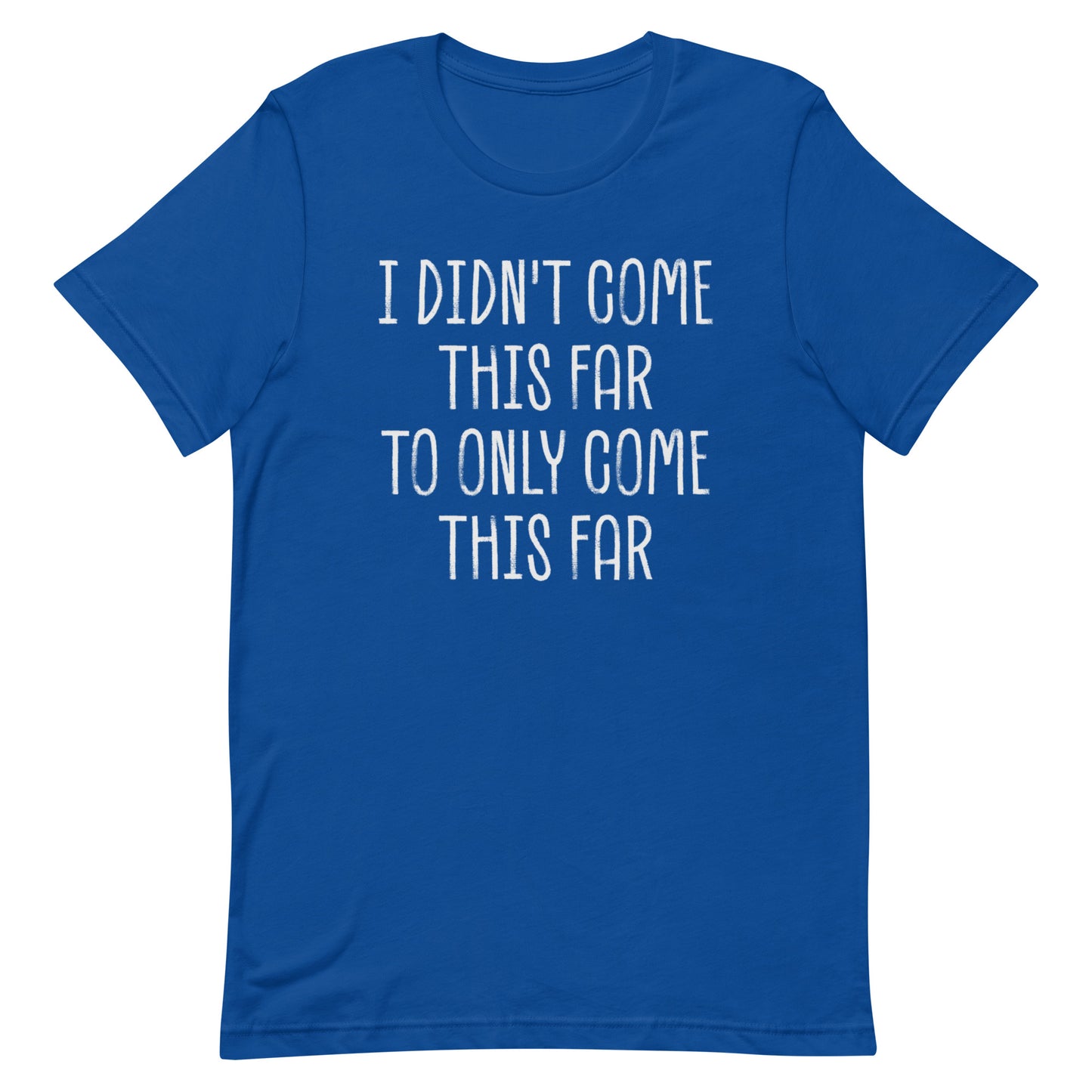 Come This Far T-shirt