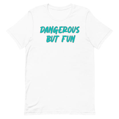 Dangerous but Fun T-shirt