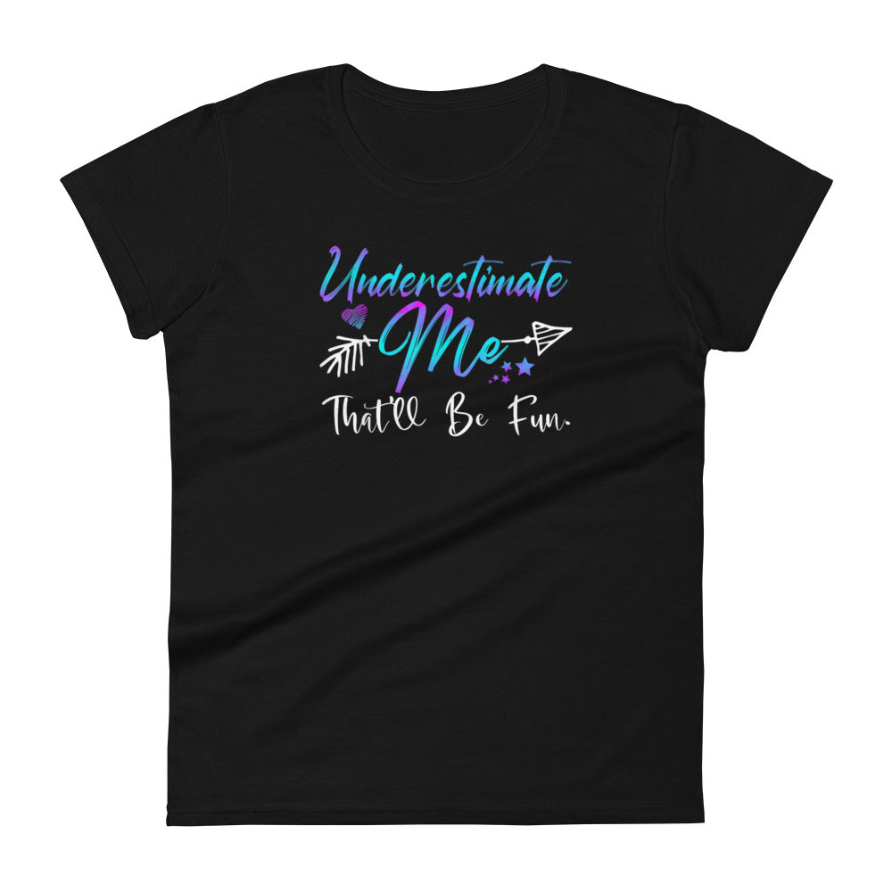 Underestimate Me W T-shirt