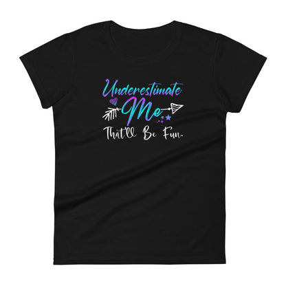 Underestimate Me W T-shirt