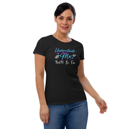 Underestimate Me W T-shirt