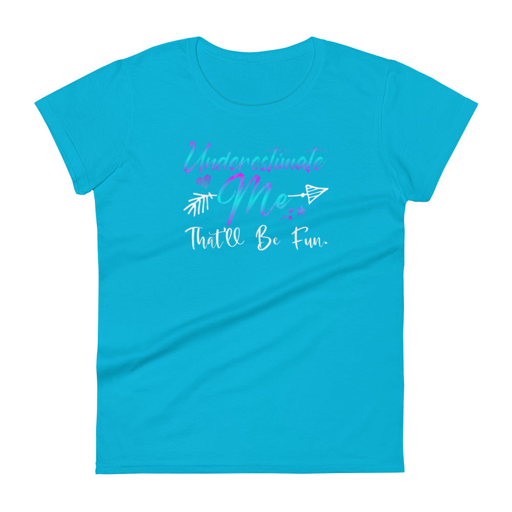 Underestimate Me W T-shirt