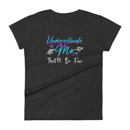 Underestimate Me W T-shirt