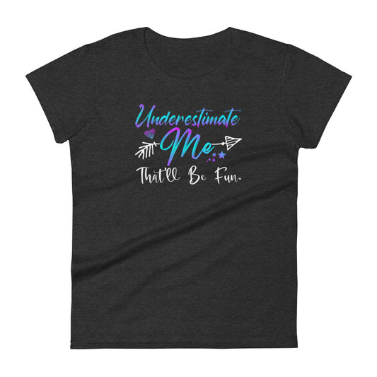 Underestimate Me W T-shirt