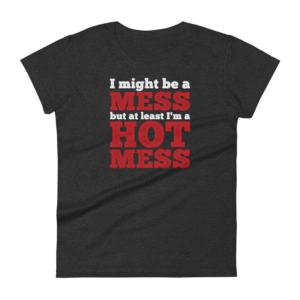 I'm a Mess W T-shirt