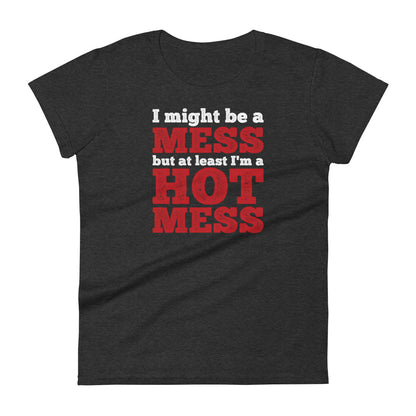 I'm a Mess W T-shirt