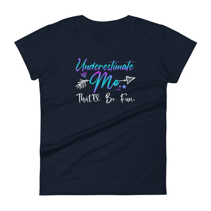 Underestimate Me W T-shirt