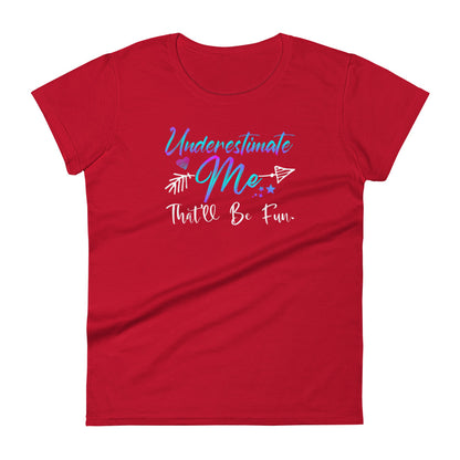 Underestimate Me W T-shirt